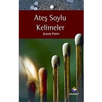ATEŞ SOYLU KELIMELER - ŞUAYİP PİŞKİN