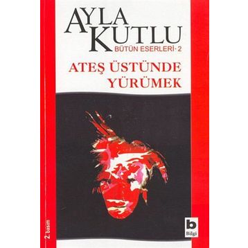 Ateş Üstünde Yürümek - Ayla Kutlu
