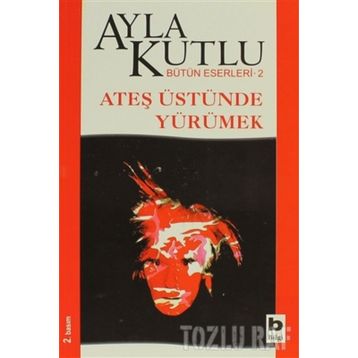 Ateş Üstünde Yürümek - Ayla Kutlu