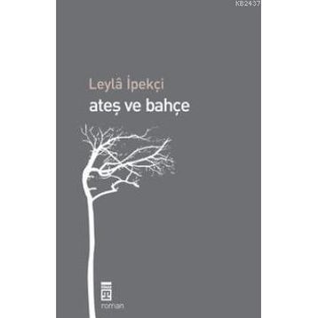 Ateş ve Bahçe - Leyla İpekçi
