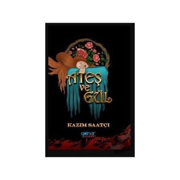 Ateş ve Gül - Kazım Saatçı