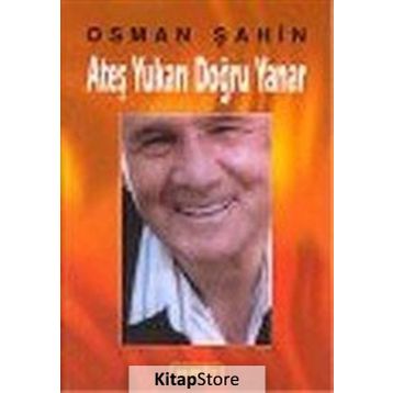 ATEŞ YUKARI DOĞRU YANAR - OSMAN ŞAHİN