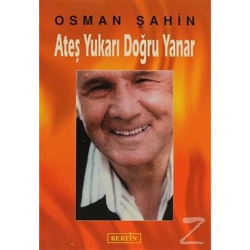ATEŞ YUKARI DOĞRU YANAR - OSMAN ŞAHİN