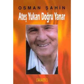 ATEŞ YUKARI DOĞRU YANAR - OSMAN ŞAHİN