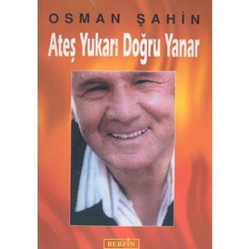 ATEŞ YUKARI DOĞRU YANAR - OSMAN ŞAHİN