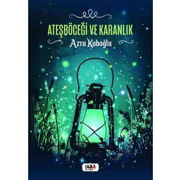 Ateşböceği ve Karanlık - Tilki Kitap