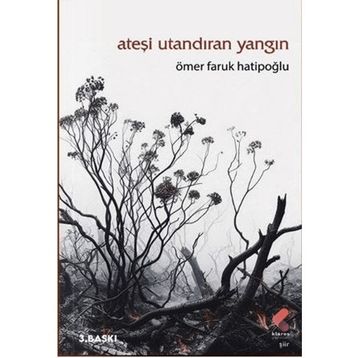 ATEŞİ UTANDIRAN YANGIN - ÖMER FARUK HATİPOĞLU