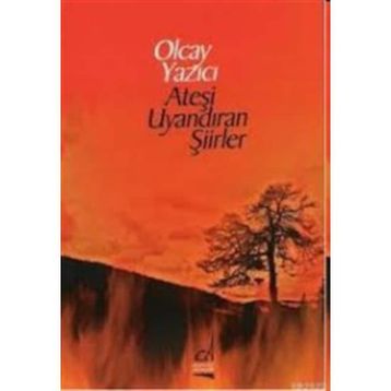 ATEŞİ UYANDIRAN ŞİİRLER - OLCAY YAZICI