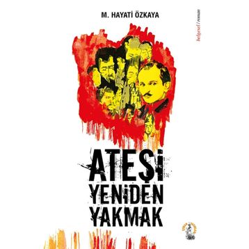 Ateşi Yeniden Yakmak - M. Hayati Özkaya
