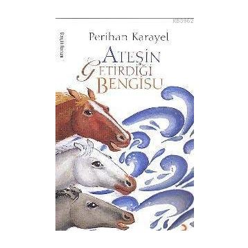 ATEŞİN GETİRDİĞİ BENGISU - PERIHAN KARAYEL