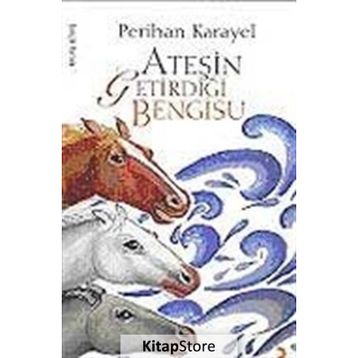 ATEŞİN GETİRDİĞİ BENGISU - PERIHAN KARAYEL