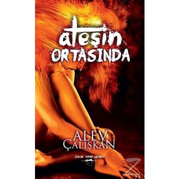 Ateşin Ortasında - Alev Çalışkan