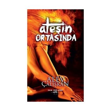 Ateşin Ortasında - Alev Çalışkan