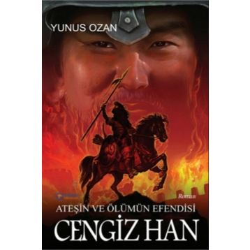Ateşin Ve Ölümün Efendisi Cengiz Han - Yunus Ozan