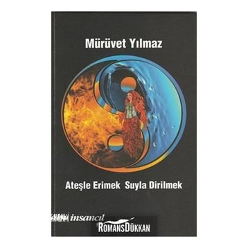 Ateşle Erimek Suyla Dirilmek - Mürüvet Yılmaz