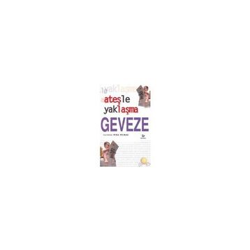 ATEŞLE YAKLAŞMA - GEVEZE