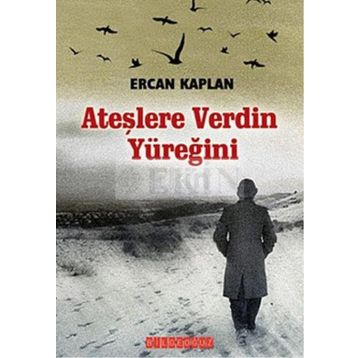 ATEŞLERE VERDIN YÜREĞİNİ - ERCAN KAPLAN