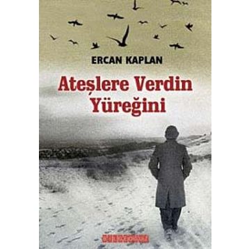ATEŞLERE VERDIN YÜREĞİNİ - ERCAN KAPLAN