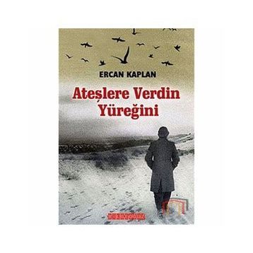 ATEŞLERE VERDIN YÜREĞİNİ - ERCAN KAPLAN