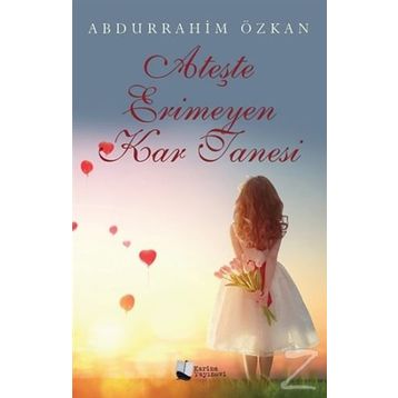 Ateşte Erimeyen Kar Tanesi - Abdurrahim Özkan