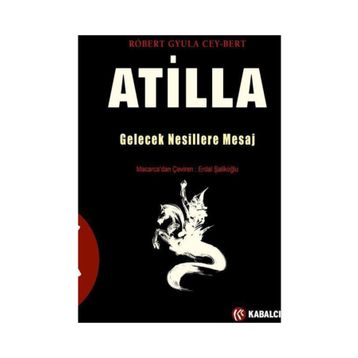 Atilla Gelecek Nesillere Mesaj - Robert Gyula Cey-Bert