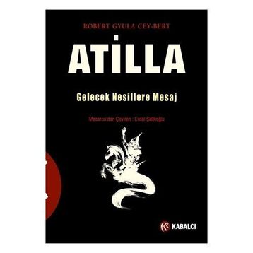 Atilla Gelecek Nesillere Mesaj - Robert Gyula Cey-Bert