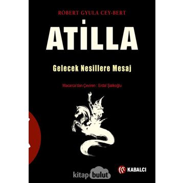 Atilla Gelecek Nesillere Mesaj - Robert Gyula Cey-Bert