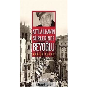 ATILLA İLHAN'IN ŞİİRLERİNDE BEYOĞLU - NURAN ÖZLÜK