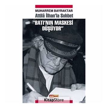 ATILLA İLHAN'LA SOHBET BATI'NIN MASKESI DÜŞÜYOR - MUHARREM BAYRAKTAR