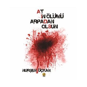Atın Ölümü Arpadan Olsun - Nurşen Üçkan