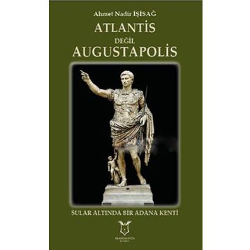 Atlantis Değil Augustapolis - Ahmet Nadir İşisağ