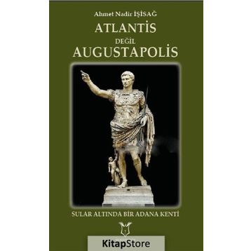 Atlantis Değil Augustapolis - Ahmet Nadir İşisağ