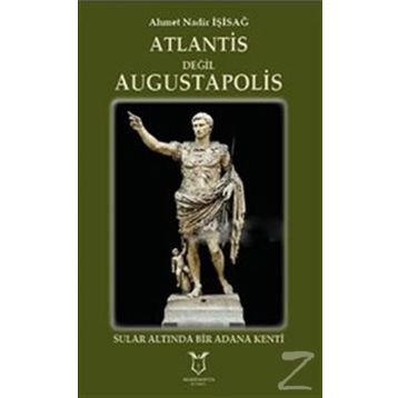 Atlantis Değil Augustapolis - Ahmet Nadir İşisağ