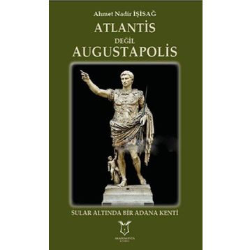 Atlantis Değil Augustapolis - Ahmet Nadir İşisağ