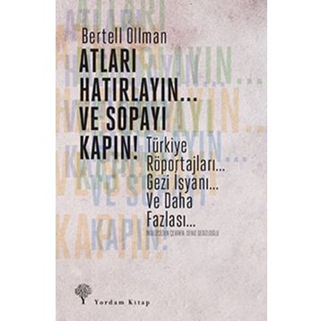 ATLARI HATIRLAYIN... VE SOPAYI KAPIN ! TÜRKIYE RÖPORTAJLARI. GEZI İSYANI... VE DAHA FAZLASI... - BERTELL OLLMAN