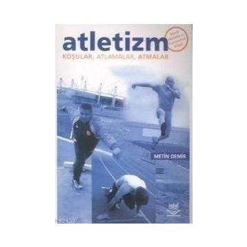 ATLETIZM KOŞULAR, ATLAMALAR, ATMALAR - METIN DEMIR