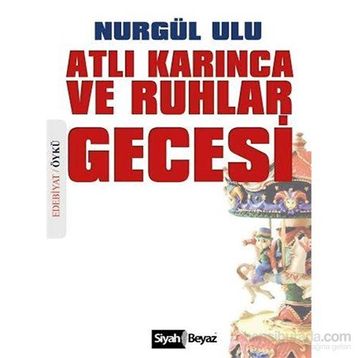 Atlı Karınca ve Ruhlar Gecesi - Nurgül Ulu