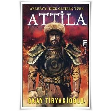 Attila Avrupayı Dize Getiren Türk - Okay Tiryakioğlu