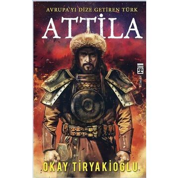 Attila Avrupayı Dize Getiren Türk - Okay Tiryakioğlu