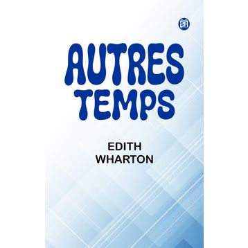 Autres Temps - Edith Wharton