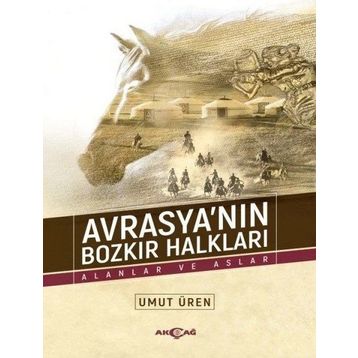 Avrasyanın Bozkır Halkları - Alanlar ve Aslar - Umut Üren