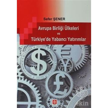 AVRUPA BIRLIĞI ÜLKELERI VE TÜRKIYE'DE YABANCI YATIRIMLAR - SEFER ŞENER