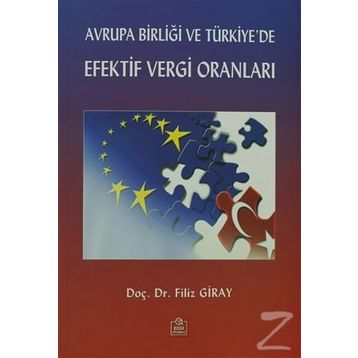 AVRUPA BİRLİĞİ VE TÜRKİYE'DE EFEKTIF VERGI ORANLARI - FILIZ GIRAY