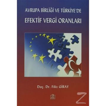 AVRUPA BİRLİĞİ VE TÜRKİYE'DE EFEKTIF VERGI ORANLARI - FILIZ GIRAY