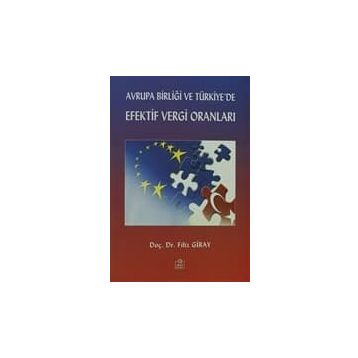 AVRUPA BİRLİĞİ VE TÜRKİYE'DE EFEKTIF VERGI ORANLARI - FILIZ GIRAY