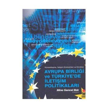 AVRUPA BİRLİĞİ VE TÜRKİYE'DE İLETİŞİM POLİTİKALARI - MINE GENCEL BEK