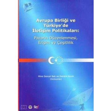 AVRUPA BİRLİĞİ VE TÜRKİYE'DE İLETİŞİM POLİTİKALARI - MINE GENCEL BEK