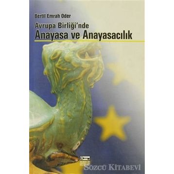 AVRUPA BİRLİĞİ`NDE ANAYASA VE ANAYASACILIK - BERTIL EMRAH ODER