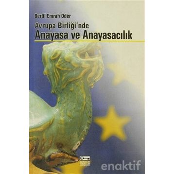 AVRUPA BİRLİĞİ`NDE ANAYASA VE ANAYASACILIK - BERTIL EMRAH ODER