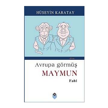 AVRUPA GÖRMÜŞ MAYMUN - HÜSEYİN KARATAY